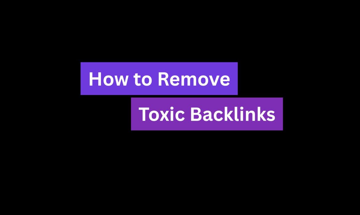 How to Remove Toxic Backlinks