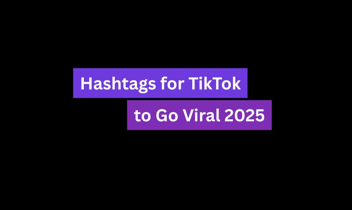 Hashtags for TikTok to Go Viral