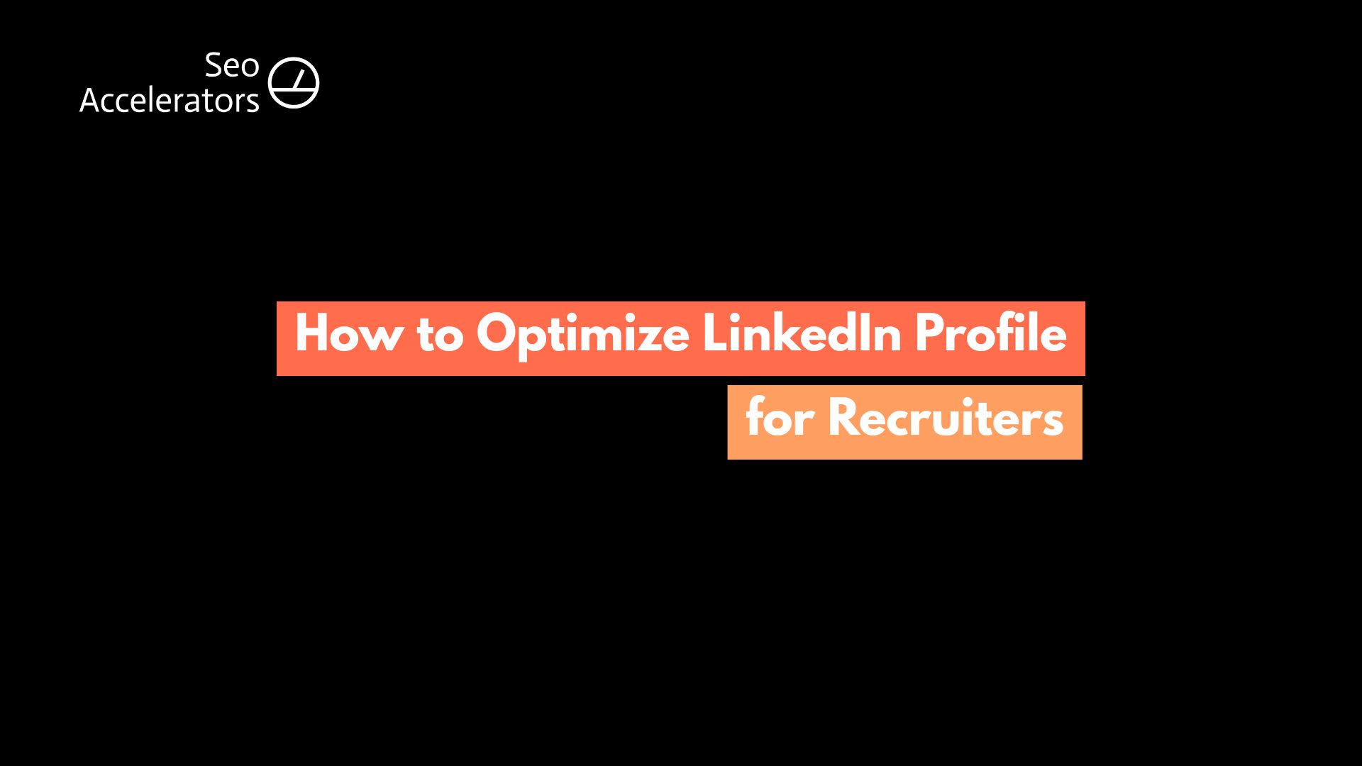 How to Optimize LinkedIn Profile for Recruiters